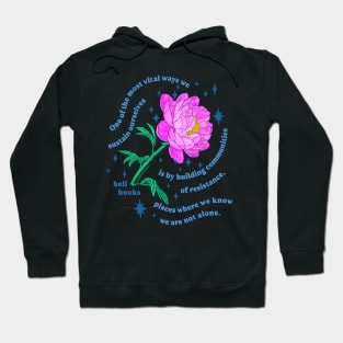 "One of the most vital ways we sustain ourselves is by building communities of resistance, places where we know we are not alone." bell hooks Hoodie
